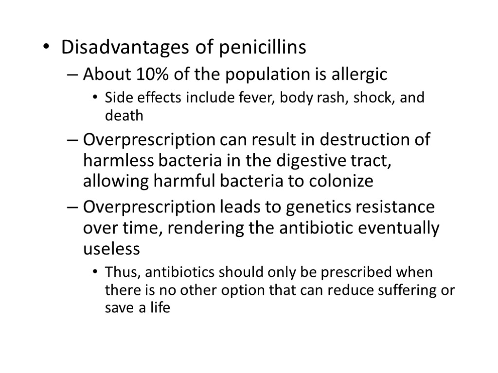 Disadvantages of penicillins About 10% of the population is allergic Side effects include fever,